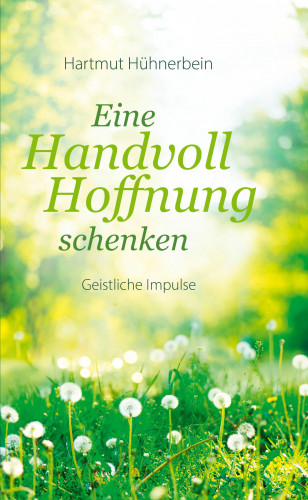 Hartmut Hühnerbein: Eine Handvoll Hoffnung schenken