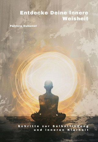 Patricia Duhamel: Entdecke Deine Innere Weisheit