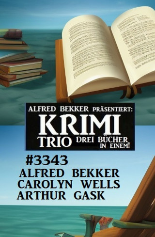 Alfred Bekker, Carolyn Wells, Arthur Gask: Krimi Trio 3343 - Drei Bücher in einem!