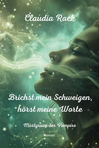 Claudia Rack: Brichst mein Schweigen, hörst meine Worte