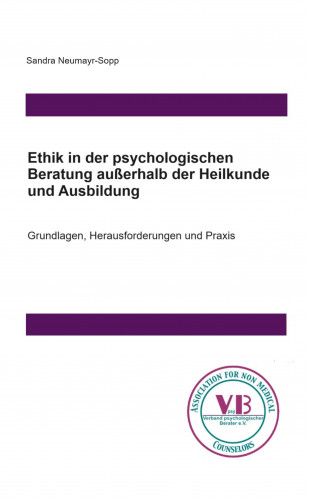 Sandra Neumayr-Sopp: Ethik in der psychologischen Beratung außerhalb der Heilkunde und Ausbildung