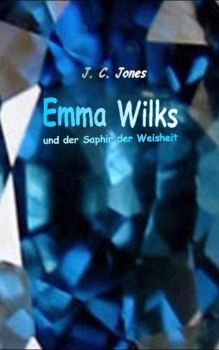 J. C. Jones: Emma Wilks und der Saphir der Weisheit