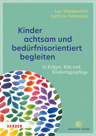 Lea Wedewardt, Kathrin Hohmann: Kinder achtsam und bedürfnisorientiert begleiten
