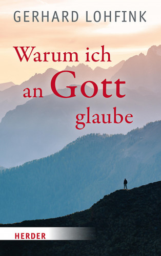 Gerhard Lohfink: Warum ich an Gott glaube