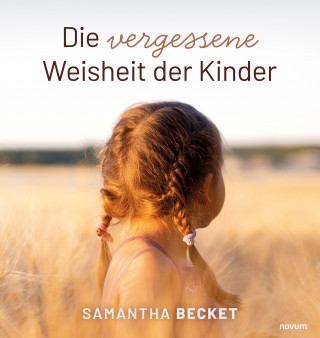 Samantha Becket: Die vergessene Weisheit der Kinder