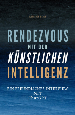 Alexander Weber: Rendezvous mit der künstlichen Intelligenz