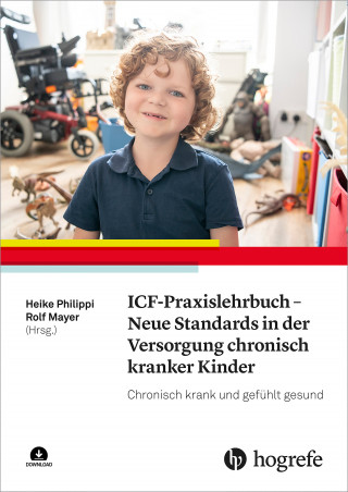 Heike Philippi, Rolf Mayer: ICF-Praxislehrbuch - Neue Standards in der Versorgung chronisch kranker Kinder