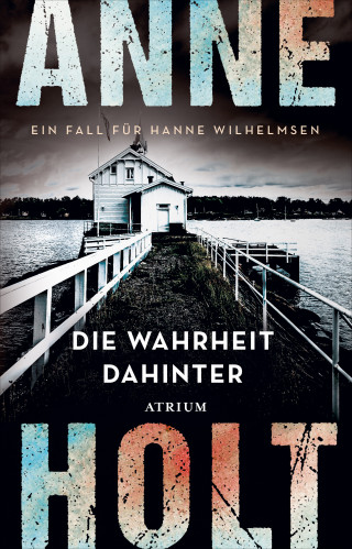 Anne Holt: Die Wahrheit dahinter
