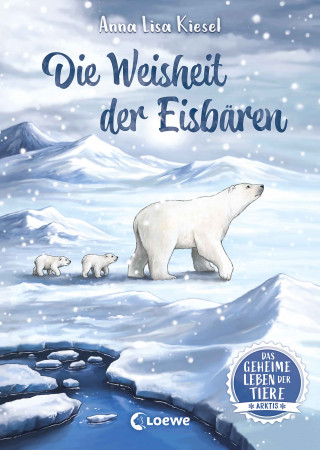 Anna Lisa Kiesel: Das geheime Leben der Tiere (Arktis) - Die Weisheit der Eisbären