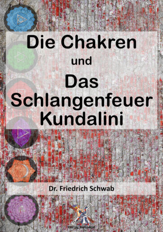 Friedrich Schwab: Die Chakren und das schlangenfeuer Kundalini