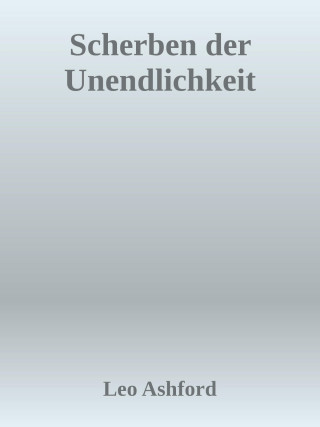 Leo Ashford: Scherben der Unendlichkeit