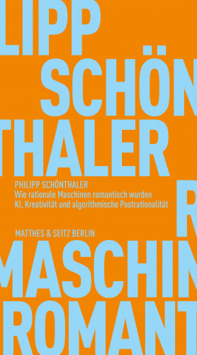 Philipp Schönthaler: Wie rationale Maschinen romantisch wurden