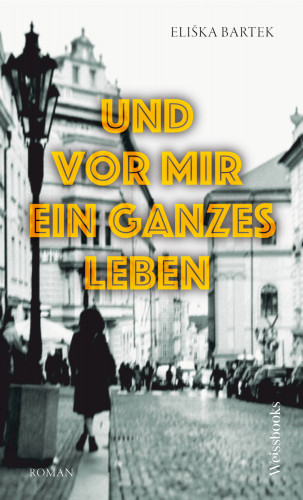 Eliška Bartek: Und vor mir ein ganzes Leben