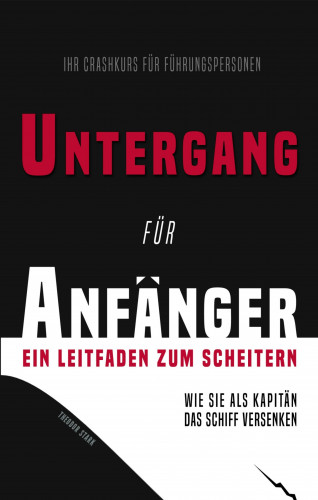 Theodor Stark: Untergang für Anfänger – Ein Leitfaden zum Scheitern