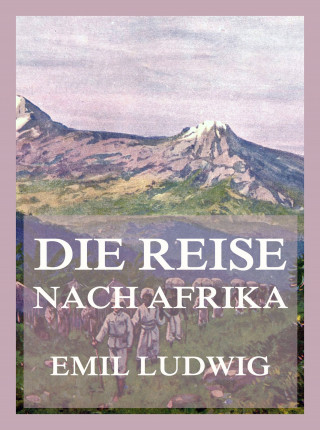 Emil Ludwig: Die Reise nach Afrika