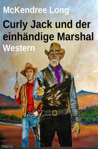 McKendree Long: Curly Jack und der einhändige Marshal: Western