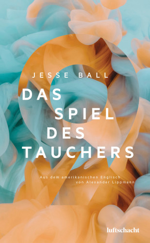 Jesse Ball: Das Spiel des Tauchers