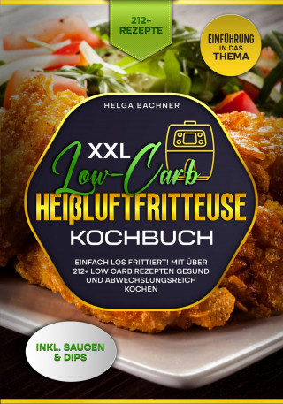 Helga Bachner: XXL Low-Carb Heißlufrfritteuse Kochbuch