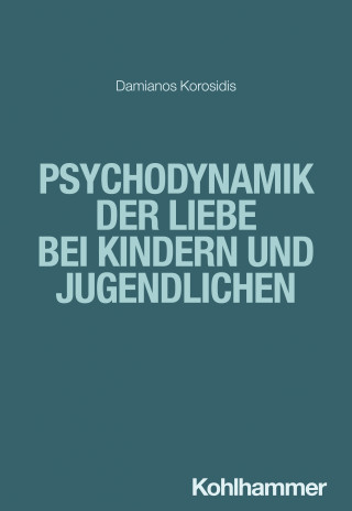 Damianos Korosidis: Psychodynamik der Liebe bei Kindern und Jugendlichen