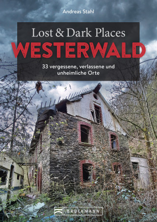 Andreas Stahl: Lost & Dark Places Westerwald