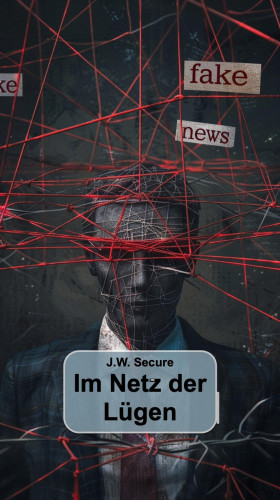 J.W. Secure: Im Netz der Lügen