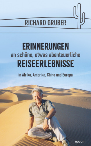 Richard Gruber: Erinnerungen an schöne, etwas abenteuerliche Reiseerlebnisse