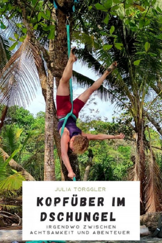 Julia Torggler: Kopfüber im Dschungel