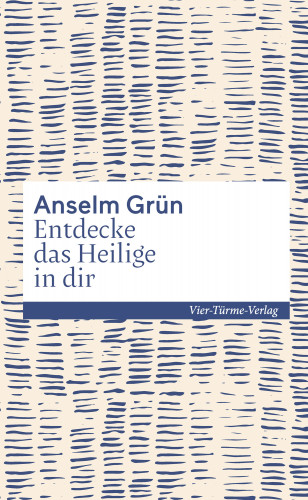 Anselm Grün: Entdecke das Heilige in dir