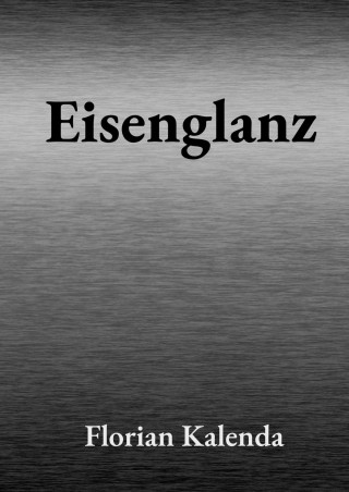 Florian Kalenda: Eisenglanz