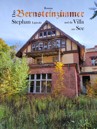 Stephan Lipinski: Das Bernsteinzimmer und die Villa am See