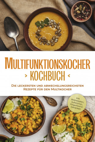 Kristin Gensen: Multifunktionskocher Kochbuch: Die leckersten und abwechslungsreichsten Rezepte für den Multikocher - inkl. Brotrezepten, Aufstrichen, Fingerfood & Getränken