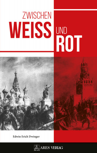 Edwin Erich Dwinger: Zwischen Weiß und Rot