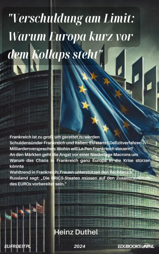 Heinz Duthel: Verschuldung am Limit: Warum Europa kurz vor dem Kollaps steht