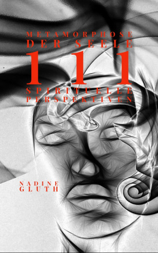 Nadine Gluth: Metamorphose der Seele 111 Spirituelle Perspektiven