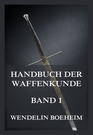 Wendelin Boeheim: Handbuch der Waffenkunde, Band 1