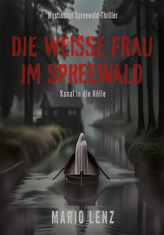 Mario Lenz: Die weiße Frau im Spreewald