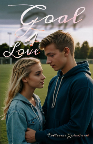 Katharina Gutschmidt: Goal 4 Love - Fußball - Sport - Sports Romance - Romanze - Football - Liebesromanzen - Love - Belletristik