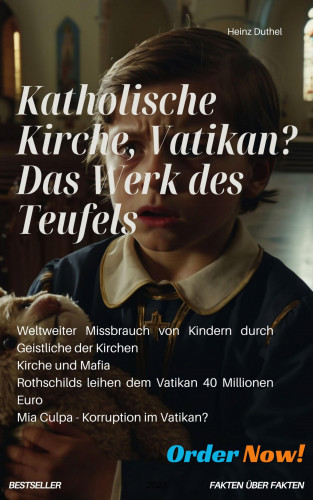 Heinz Duthel: Katholische Kirche, Vatikan? Das Werk des Teufels