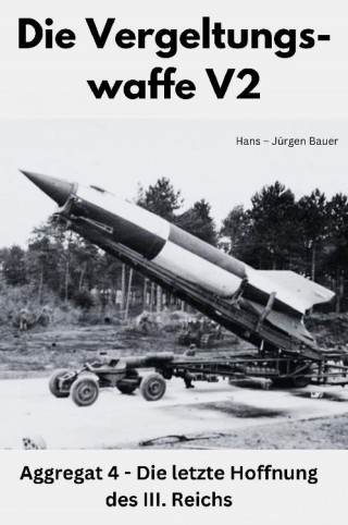 Hans-Jürgen Bauer: Die Vergeltungswaffe V2