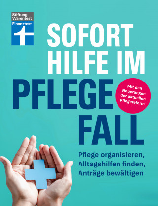Marina Engler: Sofort Hilfe im Pflegefall - Finanztest Pflegeberatung, alle Infos und Tipps zur Planung, Organisation und Finanzierung von Pflegehilfe