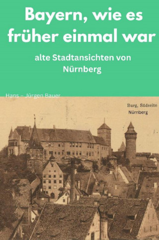 Hans-Jürgen Bauer: Bayern, wie es früher einmal war