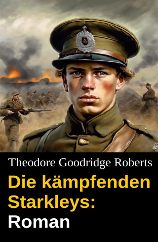 Theodore Goodridge Roberts: Die kämpfenden Starkleys: Roman