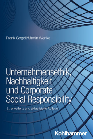 Frank Gogoll, Martin Wenke: Unternehmensethik, Nachhaltigkeit und Corporate Social Responsibility