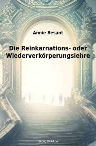Annie Besant: Die Reinkarnations- oder Wiederverkörperungslehre