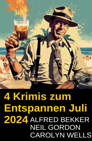 Alfred Bekker, Neil Gordon, Carolyn Wells: 4 Krimis zum Entspannen Juli 2024