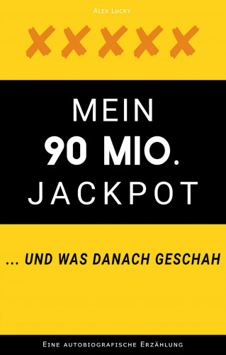 Alex Lucky: Mein 90 Mio. Jackpot ... und was danach geschah
