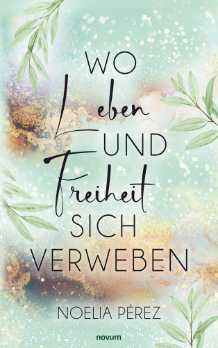Noelia Pérez: Wo Leben und Freiheit sich verweben
