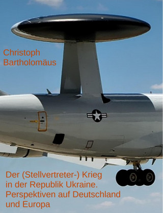 Christoph Bartholomäus: Der (Stellvertreter-) Krieg in der Republik Ukraine und Russländischen Föderation