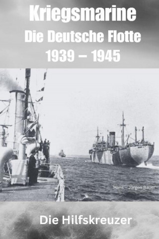 Hans-Jürgen Bauer: Kriegsmarine - Die Deutsche Flotte 1939 – 1945