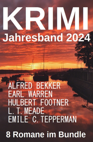 Alfred Bekker, Earl Warren, L. T. Meade, Hulbert Footner, Emile C. Tapperman: Der Krimi Jahresband 2024: 8 Romane im Bundle